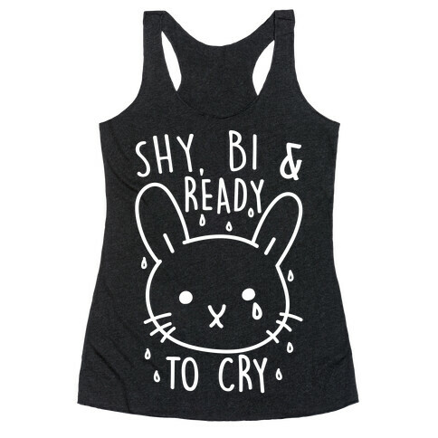 Shy, Bi and Ready To Cry Racerback Tank Top