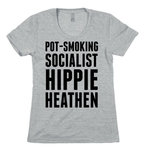 Pot Smoking Socialist Hippie Heathen Womens T-Shirt