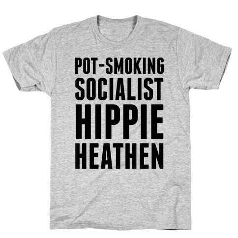 Pot Smoking Socialist Hippie Heathen T-Shirt