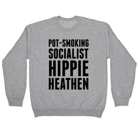 Pot Smoking Socialist Hippie Heathen Pullover