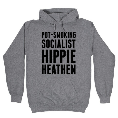 Pot Smoking Socialist Hippie Heathen Hooded Sweatshirt