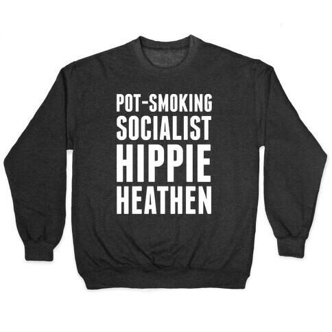 Pot Smoking Socialist Hippie Heathen Pullover