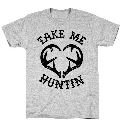 Take Me Huntin' T-Shirt