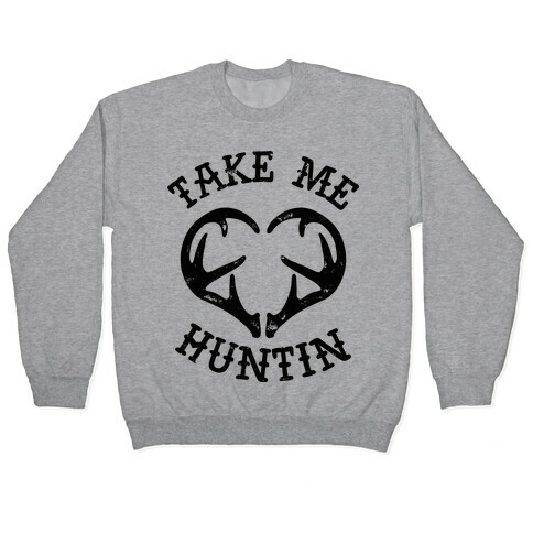Take Me Huntin' Pullover