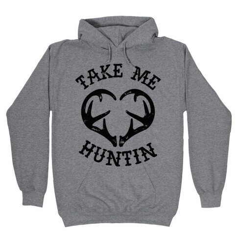 Take Me Huntin' Hooded Sweatshirt