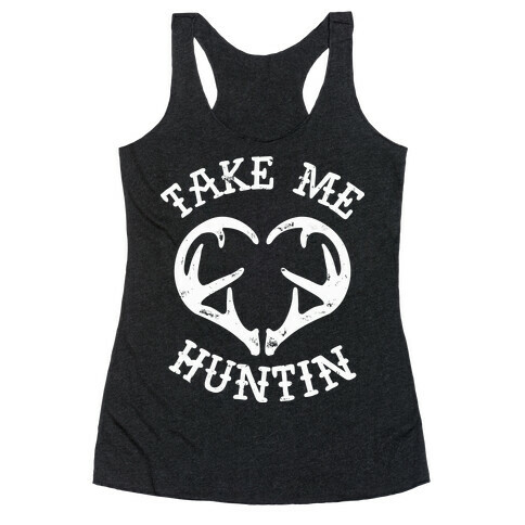 Take Me Huntin' Racerback Tank Top