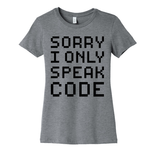 Sorry I Only Speak Code Womens T-Shirt