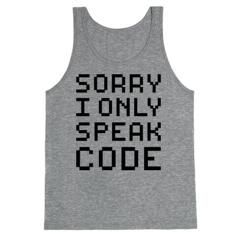 Sorry I Only Speak Code Tank Top