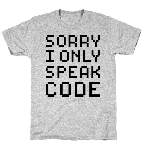 Sorry I Only Speak Code T-Shirt