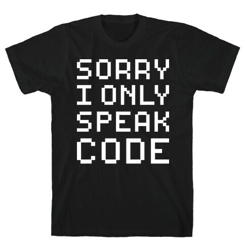 Sorry I Only Speak Code T-Shirt