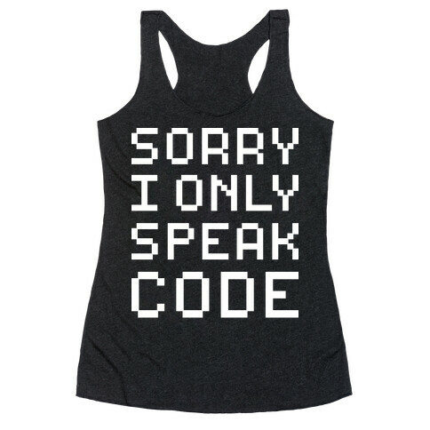 Sorry I Only Speak Code Racerback Tank Top