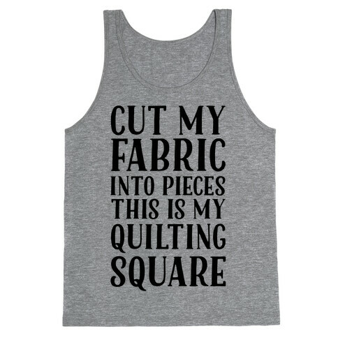 Cut My Fabric Into Pieces This Is My Quilting Square Tank Top