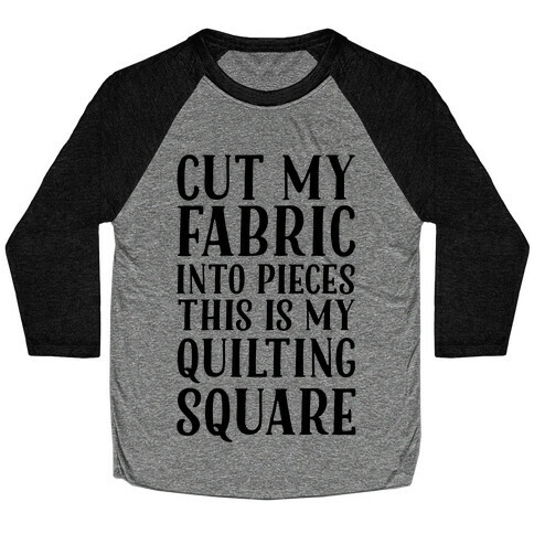 Cut My Fabric Into Pieces This Is My Quilting Square Baseball Tee