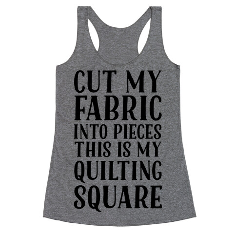 Cut My Fabric Into Pieces This Is My Quilting Square Racerback Tank Top