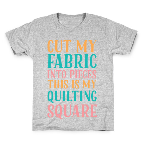 Cut My Fabric Into Pieces This Is My Quilting Square Kids T-Shirt