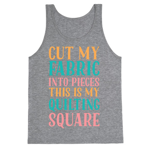 Cut My Fabric Into Pieces This Is My Quilting Square Tank Top