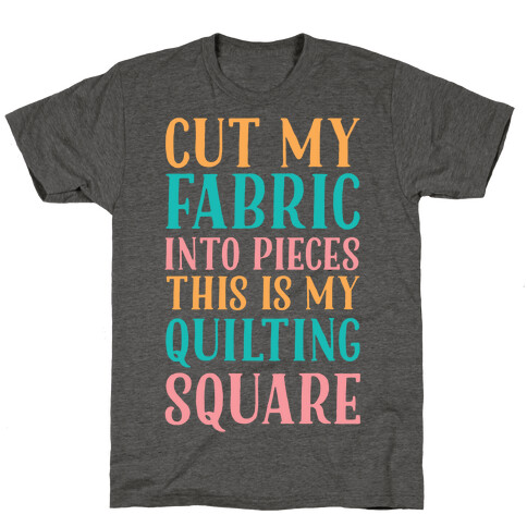 Cut My Fabric Into Pieces This Is My Quilting Square T-Shirt