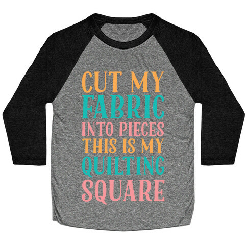 Cut My Fabric Into Pieces This Is My Quilting Square Baseball Tee