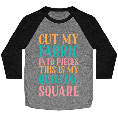 Cut My Fabric Into Pieces This Is My Quilting Square Baseball Tee