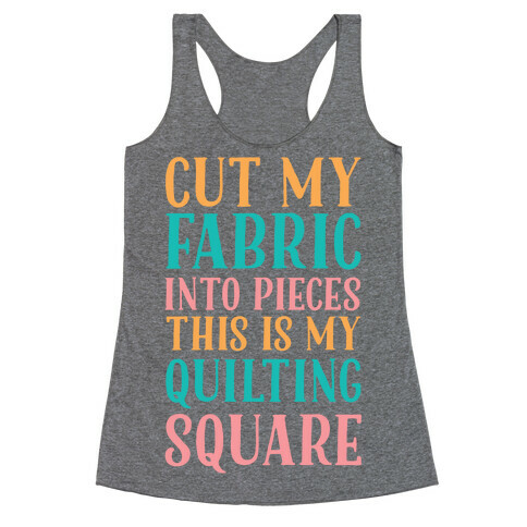 Cut My Fabric Into Pieces This Is My Quilting Square Racerback Tank Top