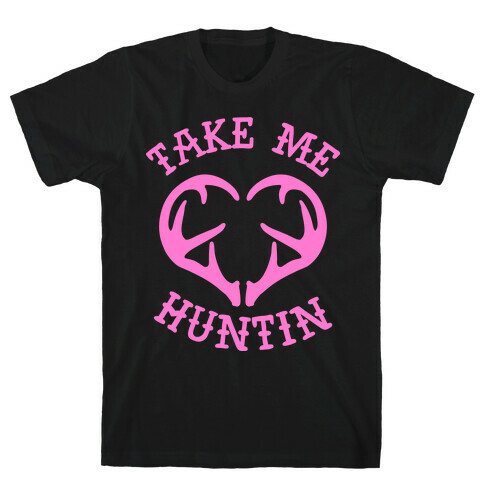 Take Me Huntin' T-Shirt