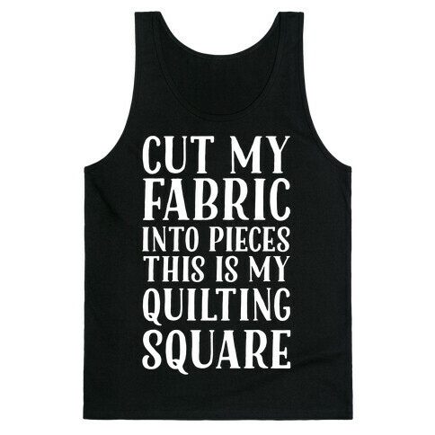 Cut My Fabric Into Pieces This Is My Quilting Square Tank Top