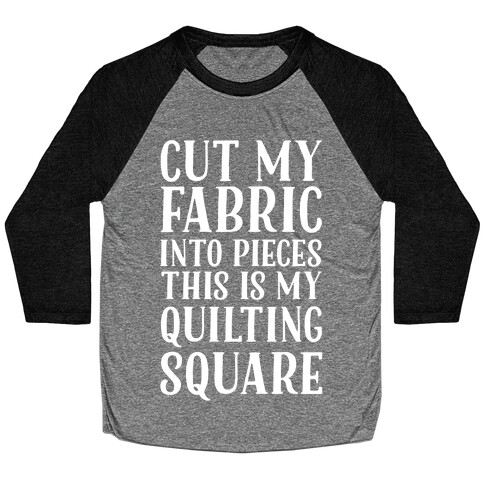 Cut My Fabric Into Pieces This Is My Quilting Square Baseball Tee