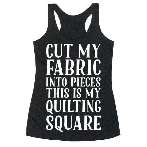 Cut My Fabric Into Pieces This Is My Quilting Square Racerback Tank Top