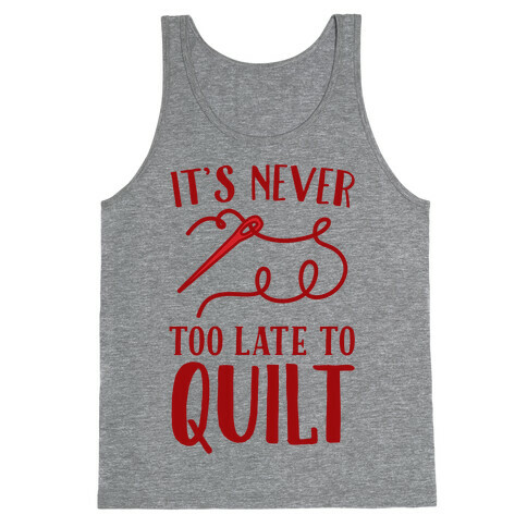 It's Never Too Late To Quilt Tank Top