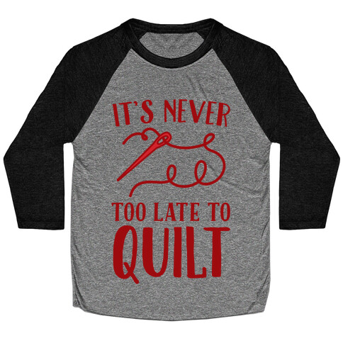It's Never Too Late To Quilt Baseball Tee