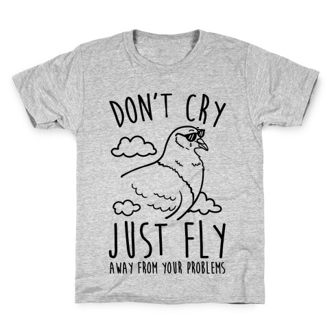 Don't Cry, Just Fly Away From Your Problems Kids T-Shirt