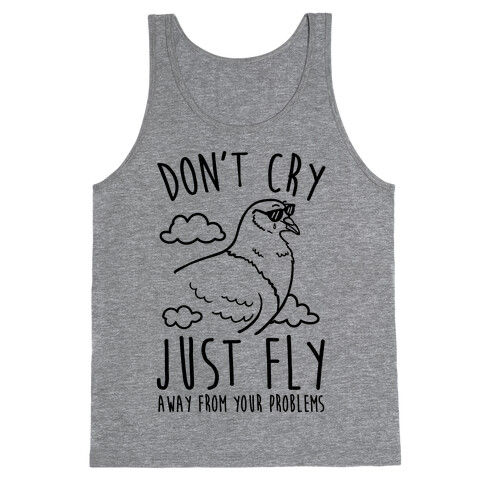 Don't Cry, Just Fly Away From Your Problems Tank Top