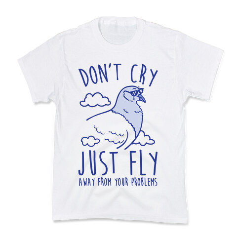 Don't Cry, Just Fly Away From Your Problems Kids T-Shirt