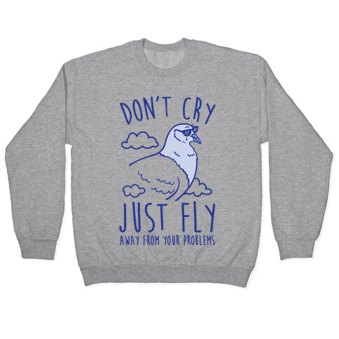 Don't Cry, Just Fly Away From Your Problems Pullover