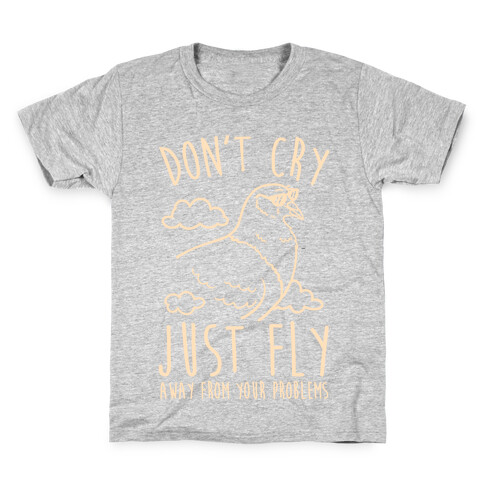 Don't Cry, Just Fly Away From Your Problems Kids T-Shirt