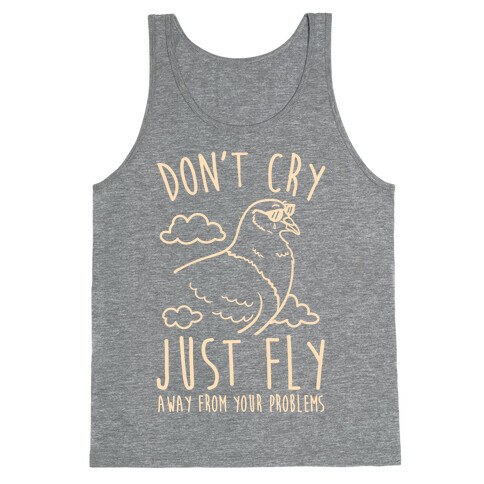 Don't Cry, Just Fly Away From Your Problems Tank Top