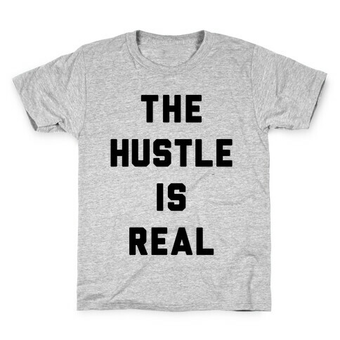 The Hustle Is Real Kids T-Shirt