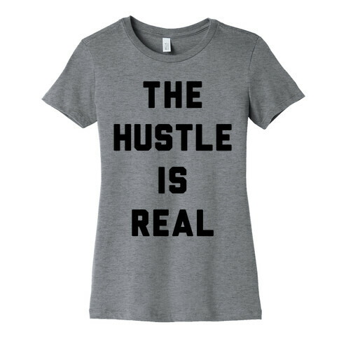 The Hustle Is Real Womens T-Shirt