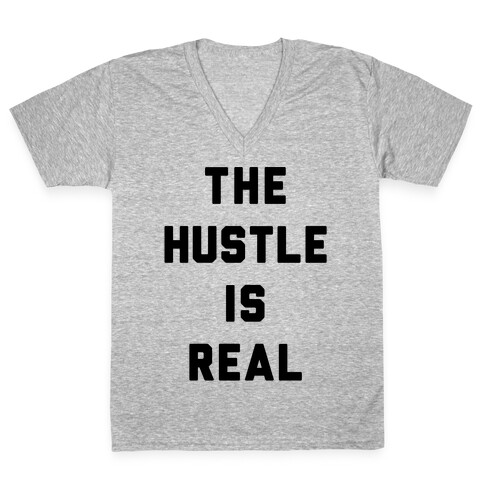 The Hustle Is Real V-Neck Tee Shirt
