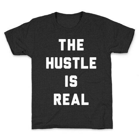 The Hustle Is Real Kids T-Shirt