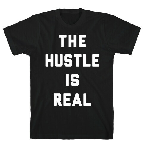 The Hustle Is Real T-Shirt