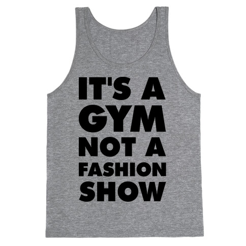 It's A Gym Not a Fastion Show Tank Top