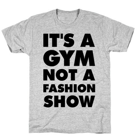 It's A Gym Not a Fastion Show T-Shirt