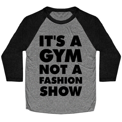 It's A Gym Not a Fastion Show Baseball Tee