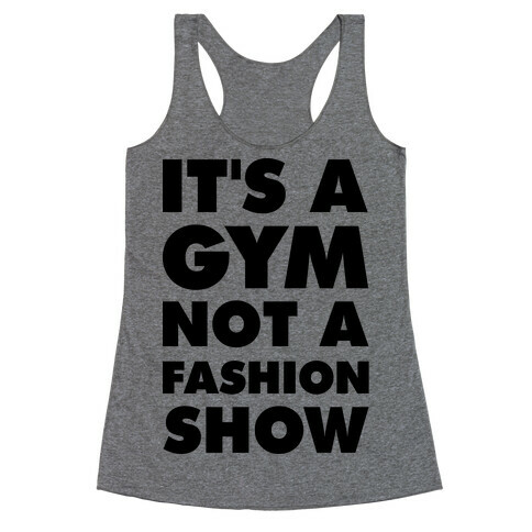 It's A Gym Not a Fastion Show Racerback Tank Top