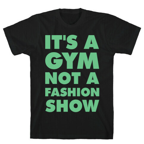 It's A Gym Not a Fastion Show T-Shirt