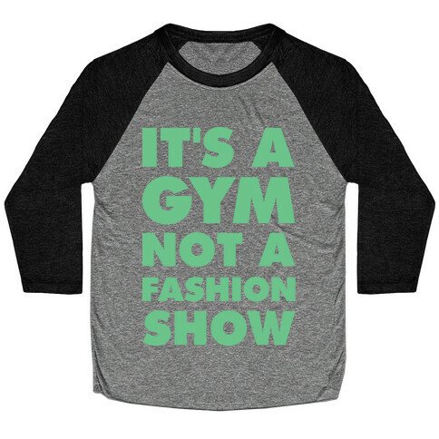 It's A Gym Not a Fastion Show Baseball Tee