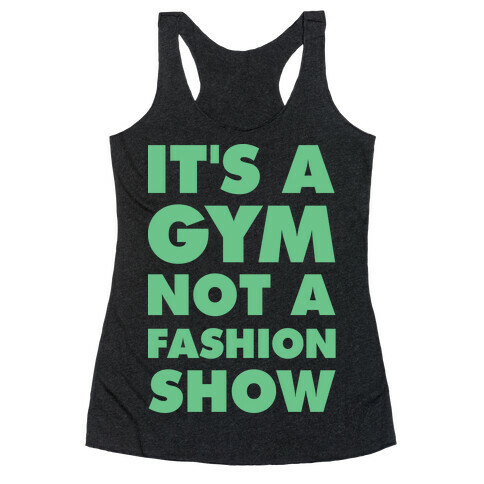 It's A Gym Not a Fastion Show Racerback Tank Top