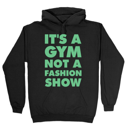 It's A Gym Not a Fastion Show Hooded Sweatshirt