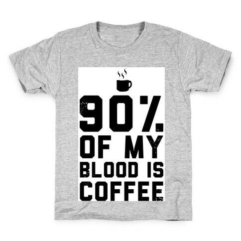 90% of my Blood is Coffee Kids T-Shirt